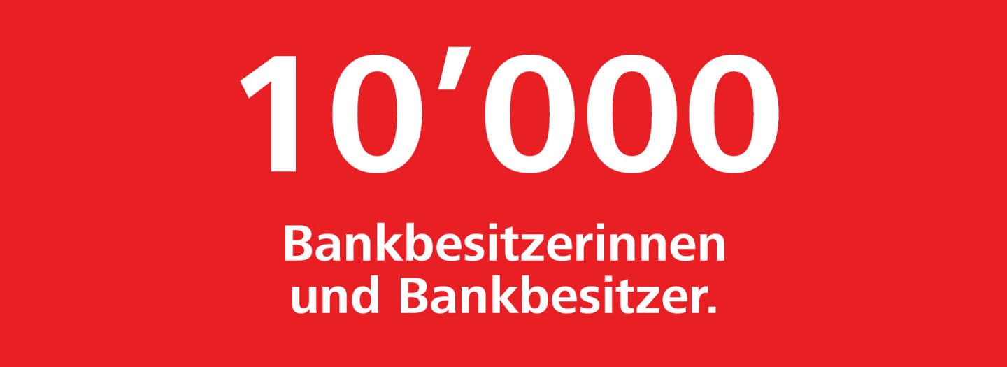 10'000 Bankbesitzerinnen und Bankbesitzer.